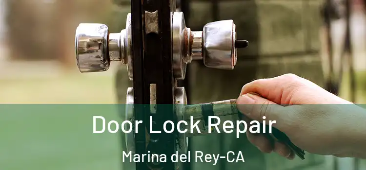 Door Lock Repair Marina del Rey-CA