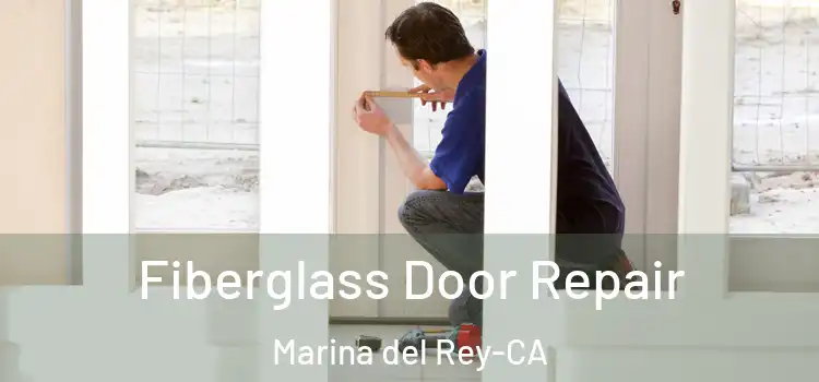  Fiberglass Door Repair Marina del Rey-CA