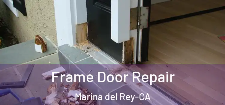 Frame Door Repair Marina del Rey-CA